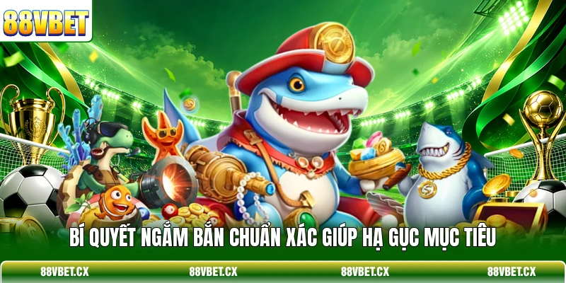 Bí quyết ngắm bắn chuẩn xác giúp hạ gục mục tiêu