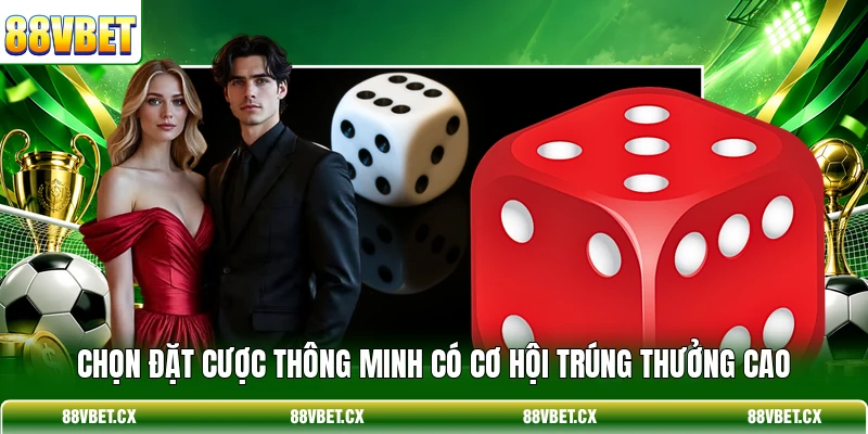 Chọn đặt cược thông minh có cơ hội trúng thưởng cao