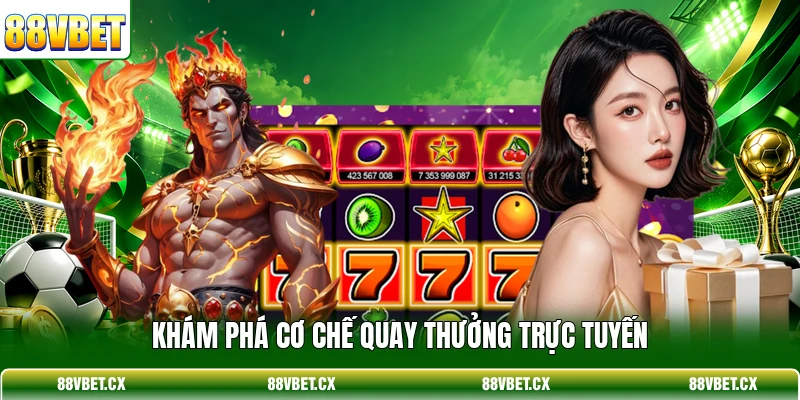 Khám phá cơ chế quay thưởng trực tuyến