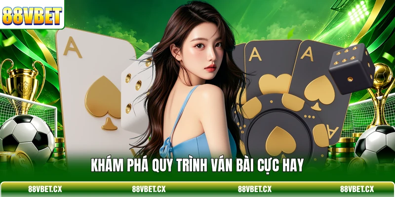 Khám phá quy trình ván bài cực hay