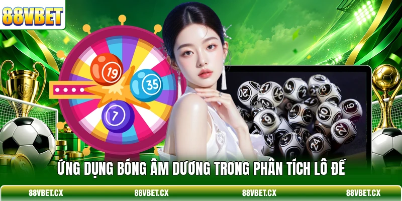 Ứng dụng bóng âm dương trong phân tích lô đề