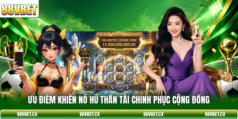 Ưu điểm khiến Nổ Hũ Thần Tài chinh phục cộng đồng